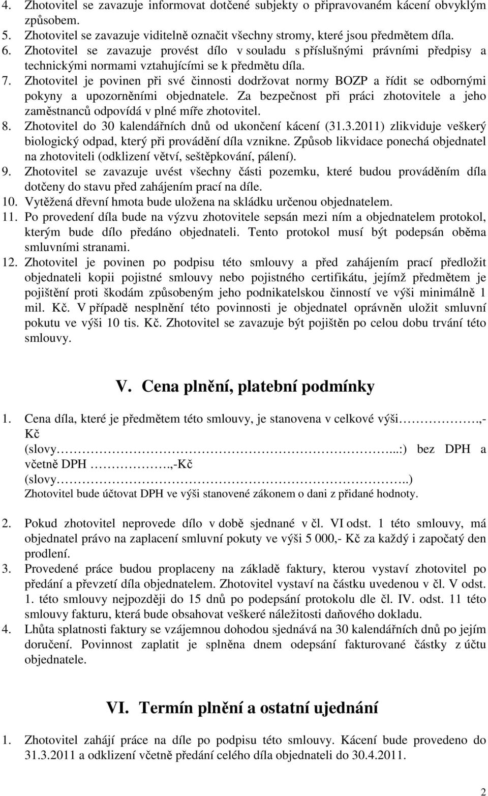 Zhotovitel je povinen při své činnosti dodržovat normy BOZP a řídit se odbornými pokyny a upozorněními objednatele.