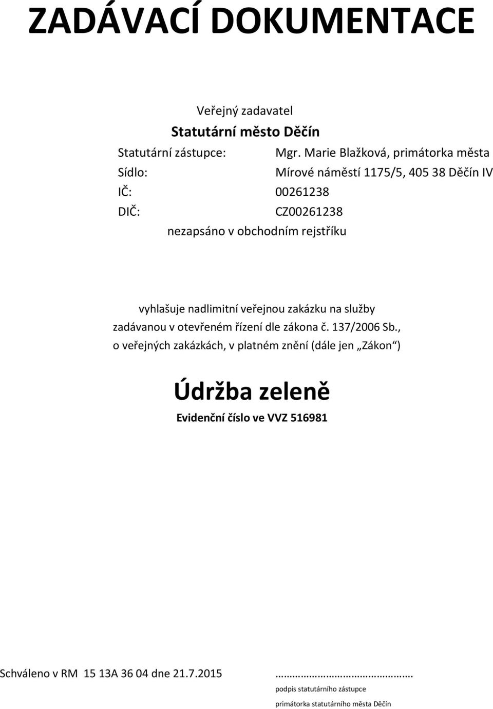 veřejnou zakázku na služby zadávanou v otevřeném řízení dle zákona č. 137/2006 Sb.