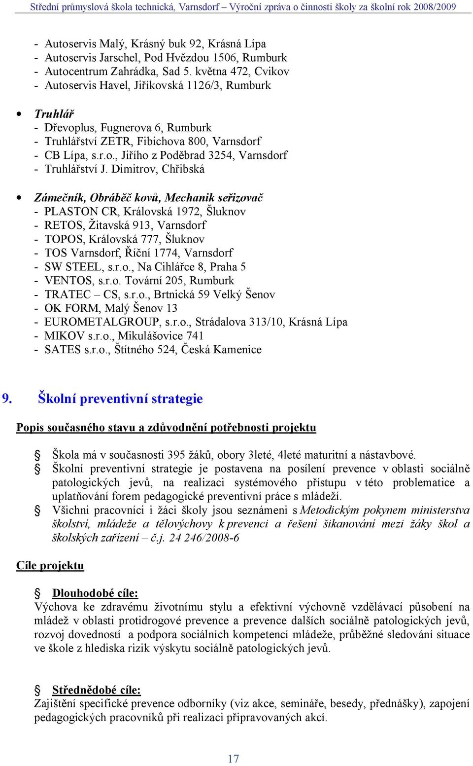 Dimitrov, Ch ibská Záme ník, Obráb kov, Mechanik se izova - PLASTON CR, Královská 1972, luknov - RETOS, itavská 913, Varnsdorf - TOPOS, Královská 777, luknov - TOS Varnsdorf, ní 1774, Varnsdorf - SW