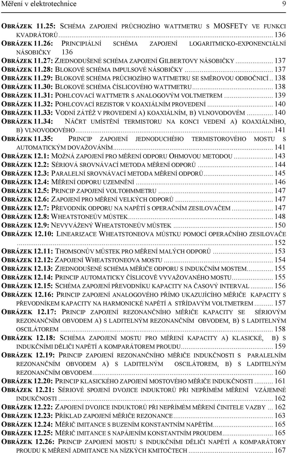 .. 137 OBÁZEK 11.9: BLOKOVÉ SCHÉMA PŮCHOZÍHO WATTMETU SE SMĚOVOU ODBOČNICÍ.. 138 OBÁZEK 11.30: BLOKOVÉ SCHÉMA ČÍSLICOVÉHO WATTMETU... 138 OBÁZEK 11.31: POHLCOVACÍ WATTMET S ANALOGOVÝM VOLTMETEM.