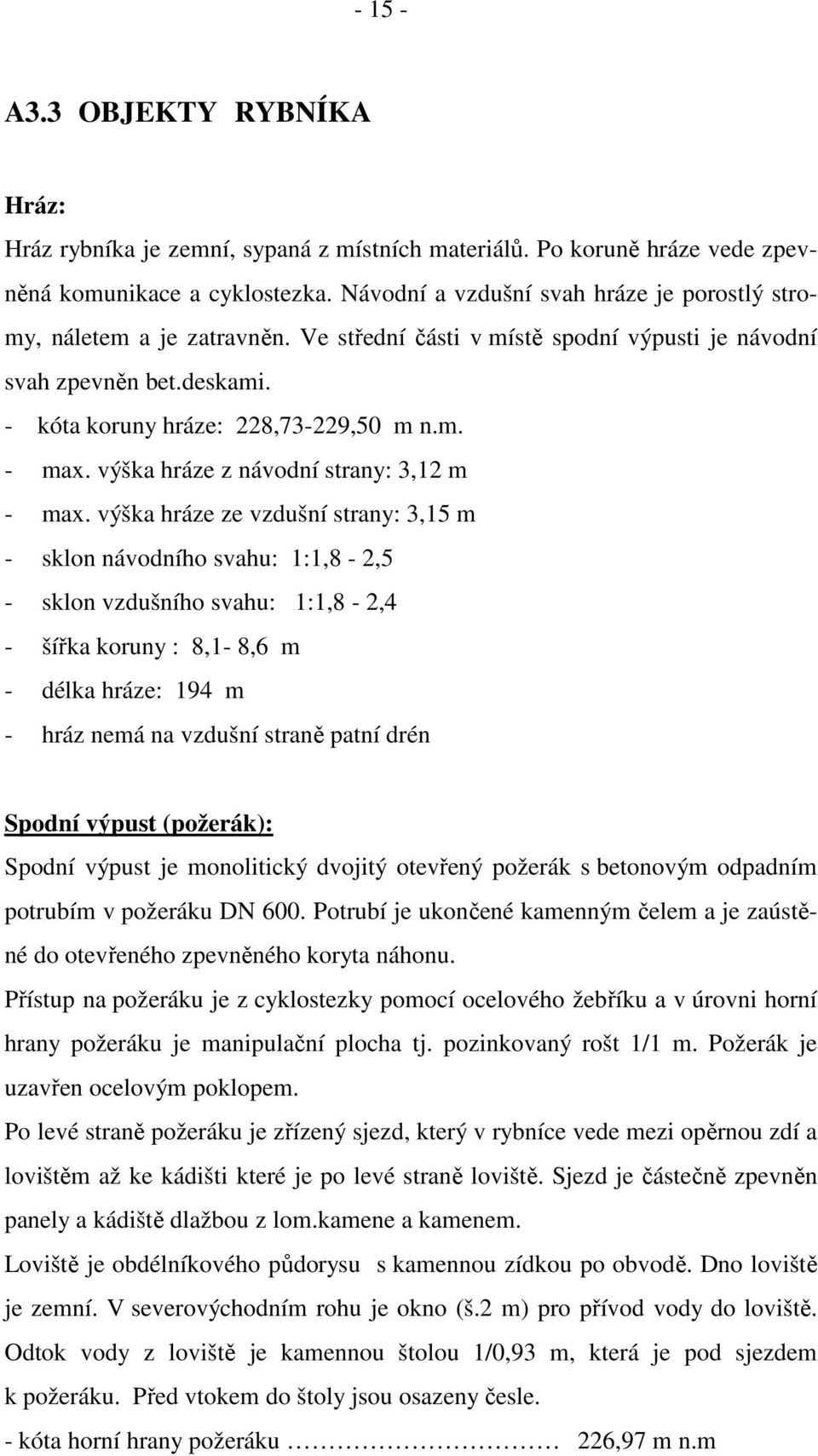 výška hráze z návodní strany: 3,12 m - max.