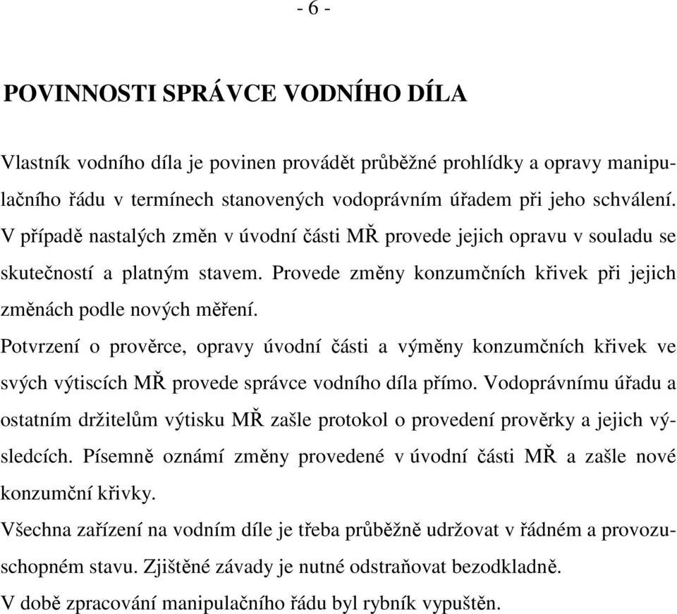 Potvrzení o prověrce, opravy úvodní části a výměny konzumčních křivek ve svých výtiscích MŘ provede správce vodního díla přímo.