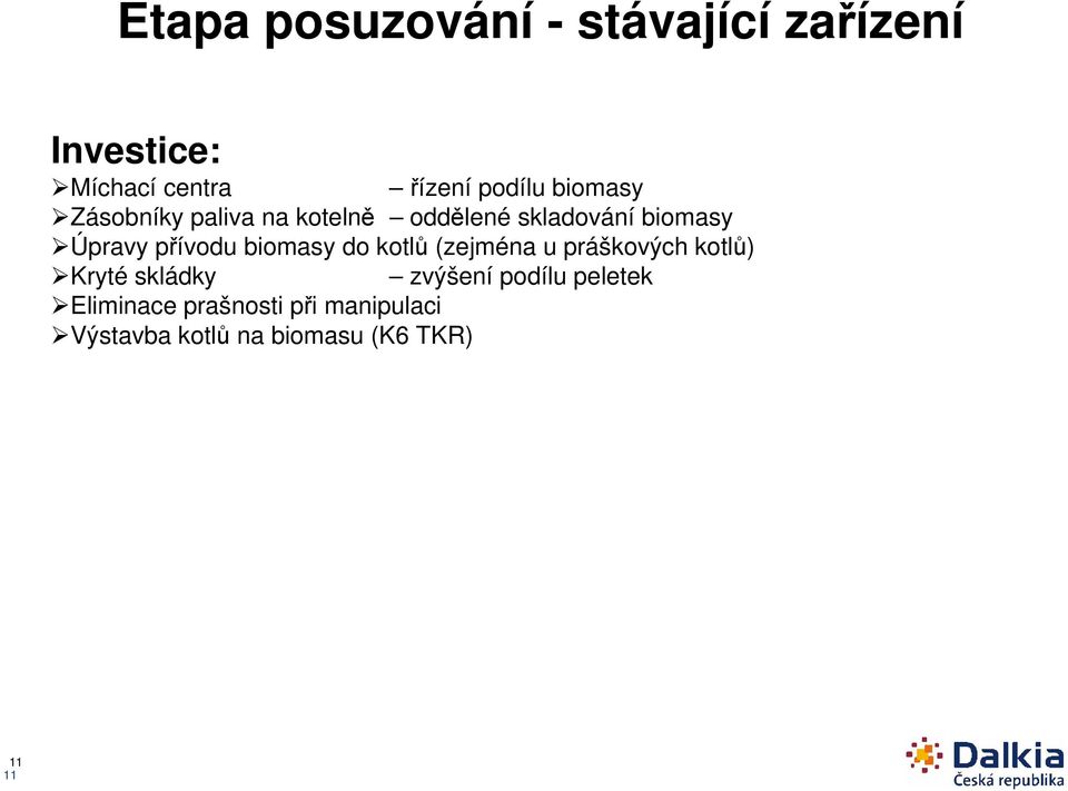 biomasy do kotlů (zejména u práškových kotlů) Kryté skládky zvýšení podílu