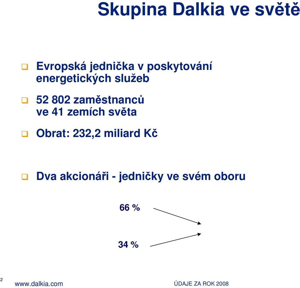 světa Obrat: 232,2 miliard Kč Dva akcionáři - jedničky