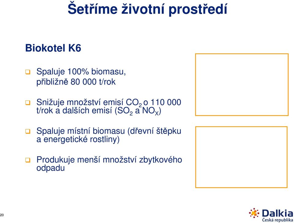 a dalších emisí (SO 2 a NO X ) Spaluje místní biomasu (dřevní