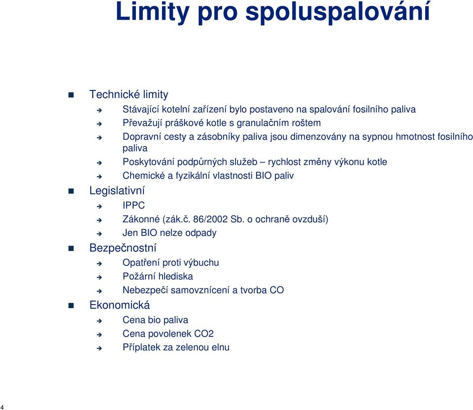 změny výkonu kotle Chemické a fyzikální vlastnosti BIO paliv Legislativní IPPC Zákonné (zák.č. 86/2002 Sb.