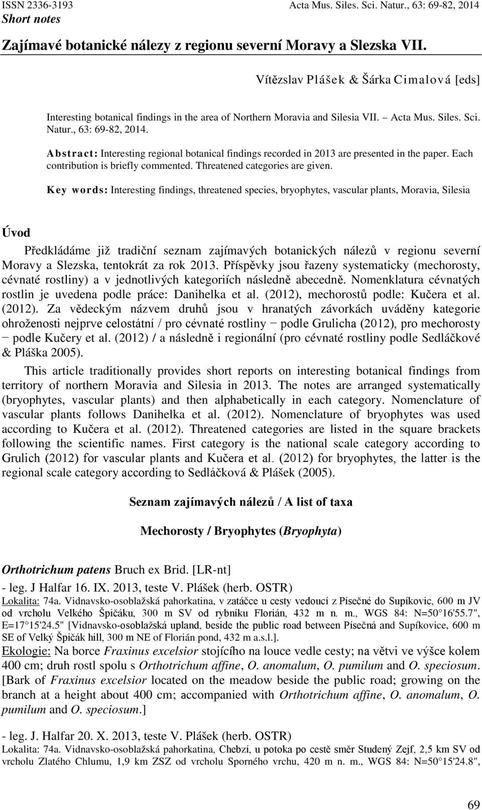 Abstract: Interesting regional botanical findings recorded in 2013 are presented in the paper. Each contribution is briefly commented. Threatened categories are given.