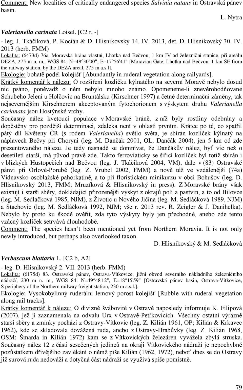 n. m., WGS 84: N=49 30'00", E=17 56'41" [Moravian Gate, Lhotka nad Bečvou, 1 km SE from the railway station, by the DEZA areal, 275 m a.s.l].