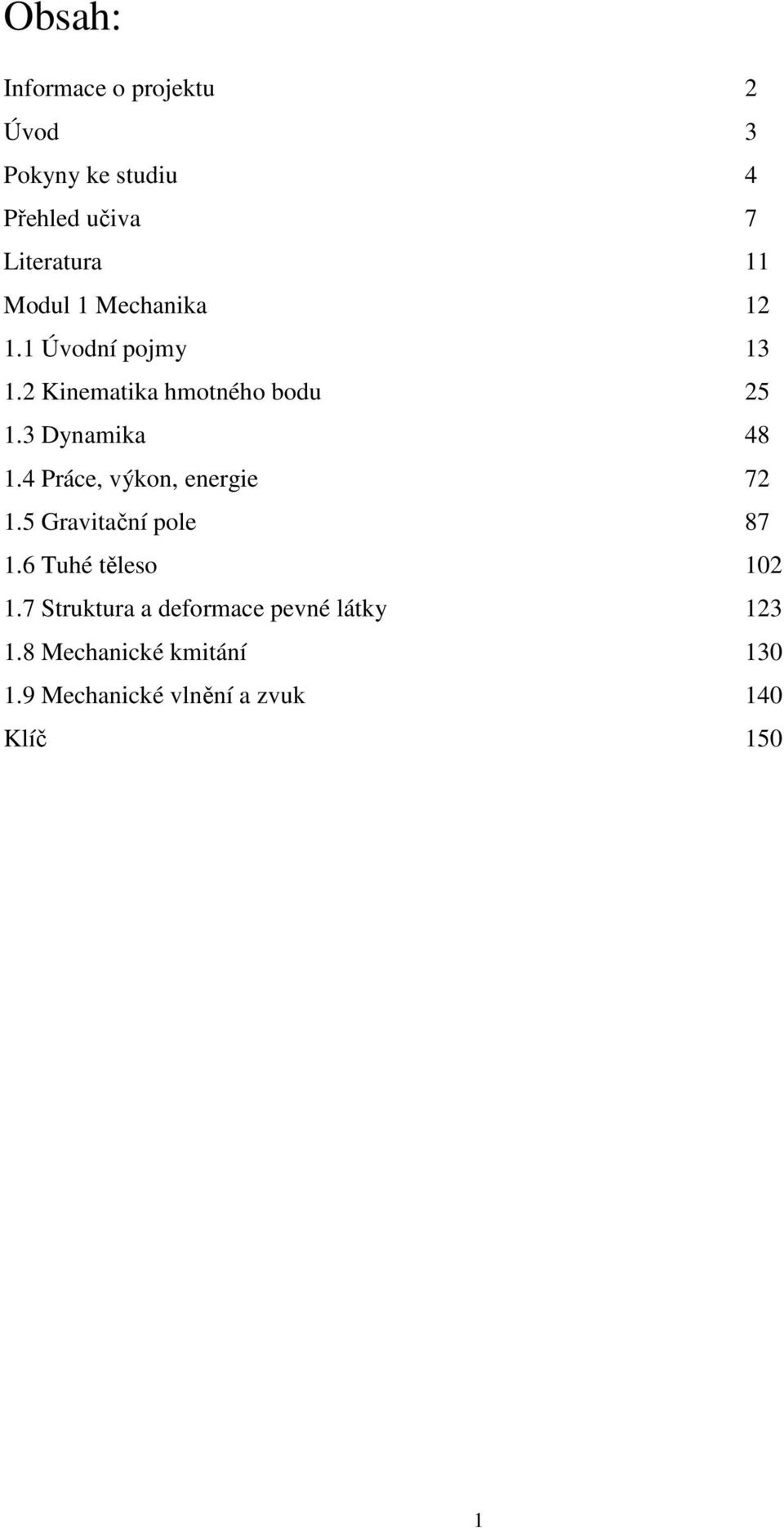 4 Práce, výkon, energie 7 1.5 Gravitační pole 87 1.6 Tuhé těleso 10 1.