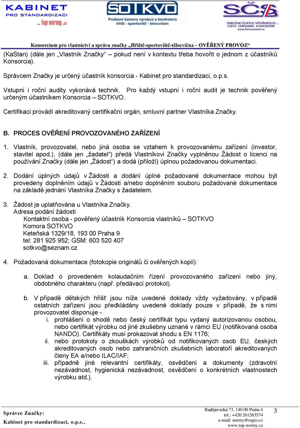 PROCES OVĚŘENÍ PROVOZOVANÉHO ZAŘÍZENÍ 1. Vlastník, provozovatel, nebo jiná osoba se vztahem k provozovanému zařízení (investor, stavitel apod.