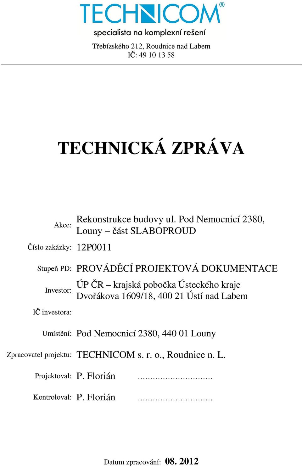 pobočka Ústeckého kraje Dvořákova 1609/18, 400 21 Ústí nad Labem IČ investora: Umístění: Pod Nemocnicí 2380,