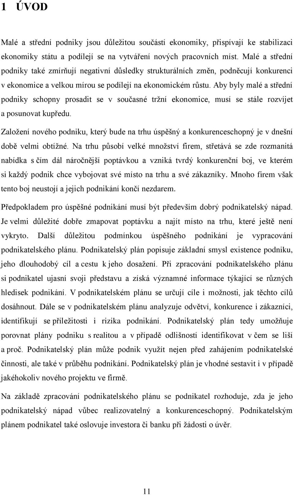 Aby byly malé a střední podniky schopny prosadit se v současné trţní ekonomice, musí se stále rozvíjet a posunovat kupředu.