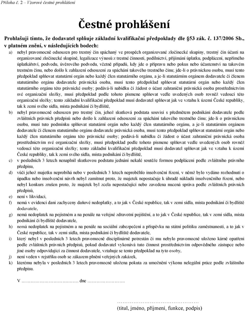 legalizace výnosů z trestné činnosti, podílnictví, přijímání úplatku, podplácení, nepřímého úplatkářství, podvodu, úvěrového podvodu, včetně případů, kdy jde o přípravu nebo pokus nebo účastenství na