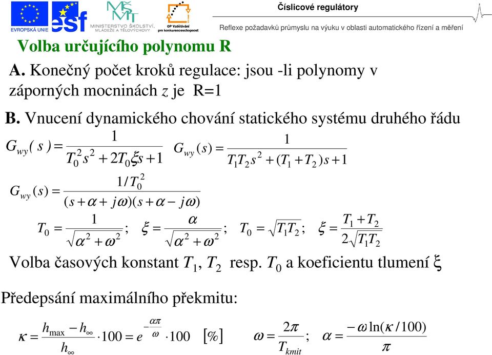 Vnucení ynamického chování statického systému ruhého řáu s y T s T ξs y s T T s T T s y / T s s α jω s α jω α T