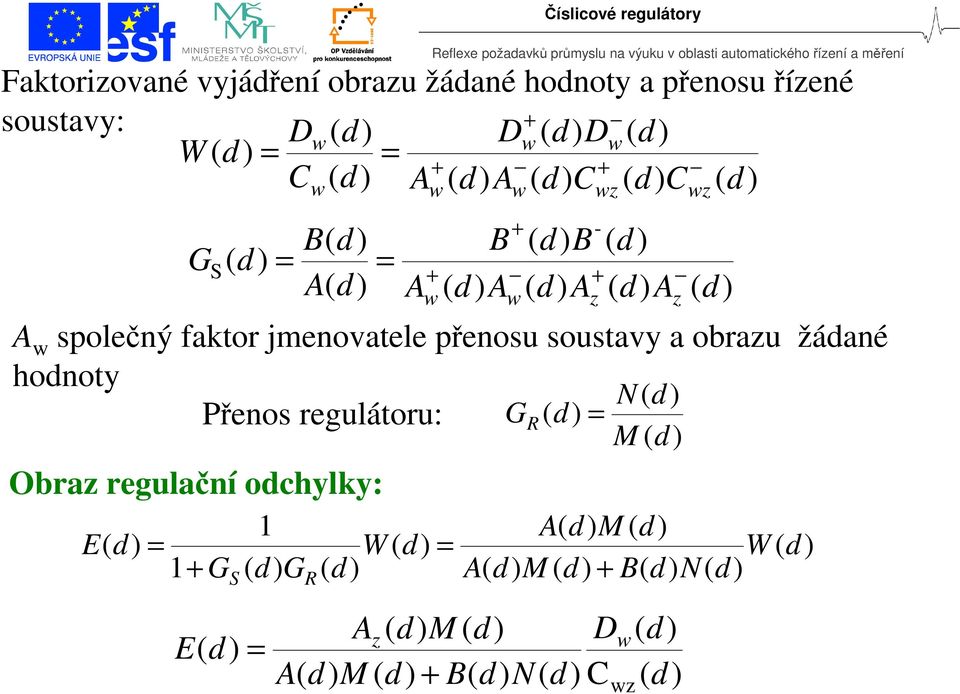 honoty a řenosu říené soustavy: W - solečný faktor jmenovatele