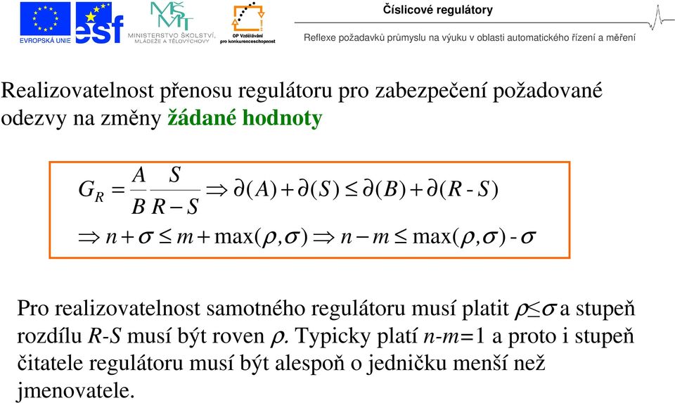 Pro realiovatelnost samotného regulátoru musí latit ρ σ a stueň roílu - musí být roven ρ.