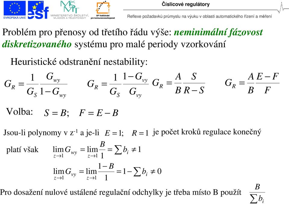 nestability: y y vy vy F F Volba: ; F Jsou-li olynomy v - a je-li ; je očet kroků regulace konečný