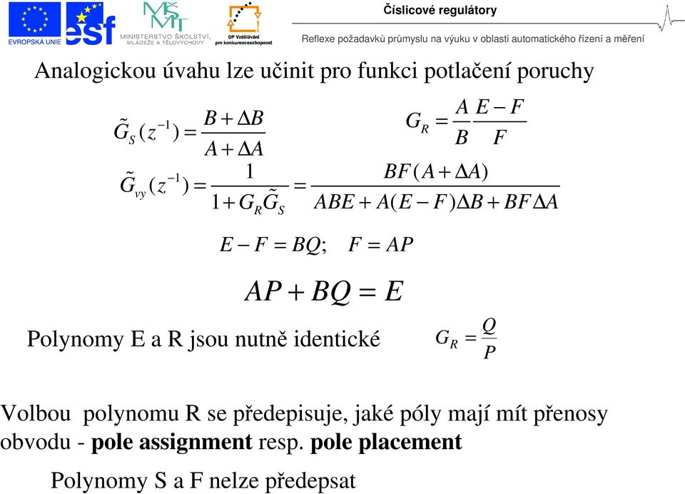 F P P Q Polynomy a jsou nutně ientické Q P Volbou olynomu se řeeisuje, jaké