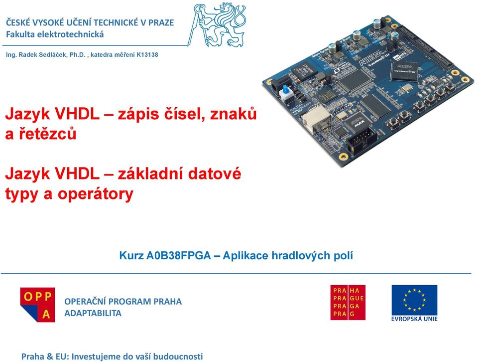 , katedra měření K13138 Jazyk VHDL zápis čísel, znaků a řetězců Jazyk VHDL základní