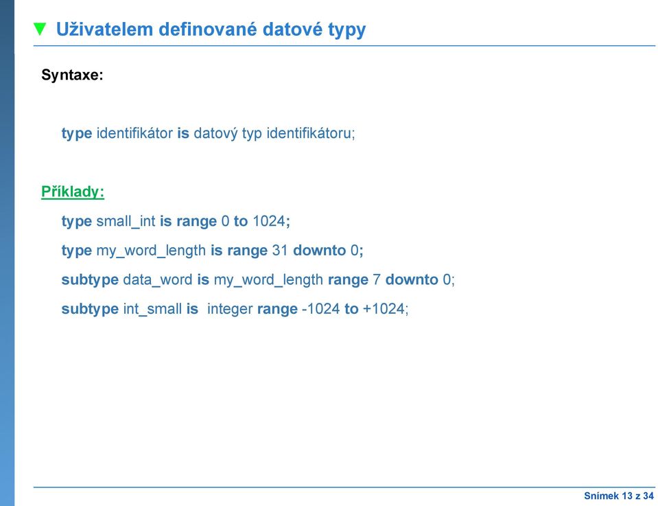my_word_length is range 31 downto 0; subtype data_word is my_word_length