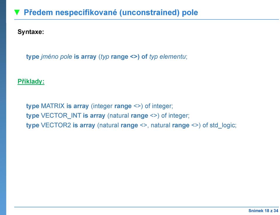 <>) of integer; type VECTOR_INT is array (natural range <>) of integer; type