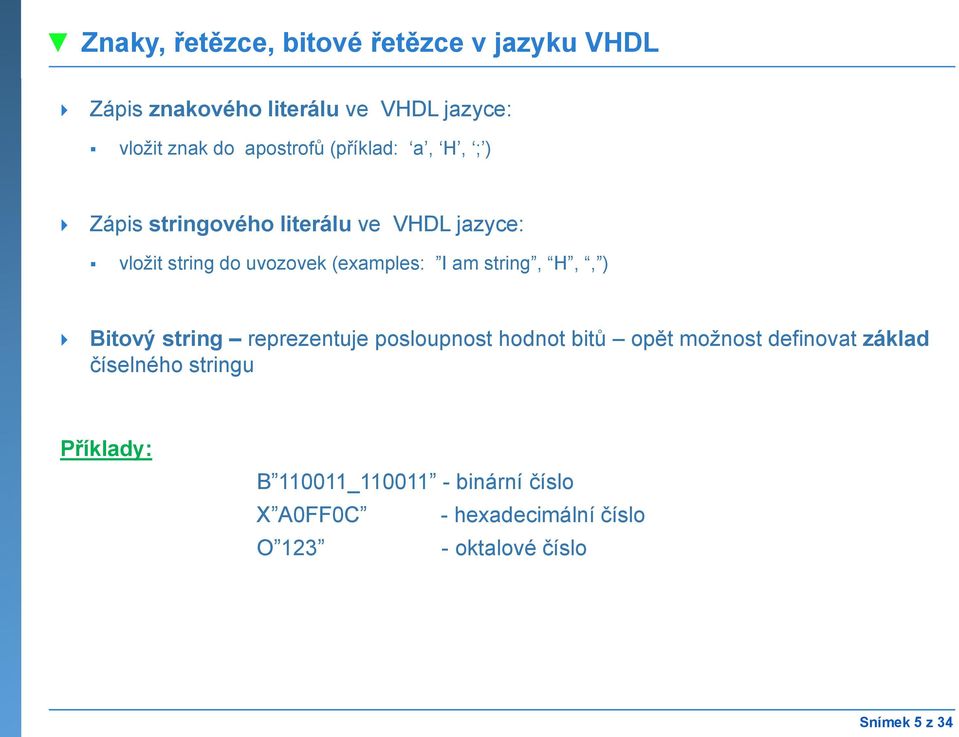 I am string, H,, ) Bitový string reprezentuje posloupnost hodnot bitů opět možnost definovat základ číselného