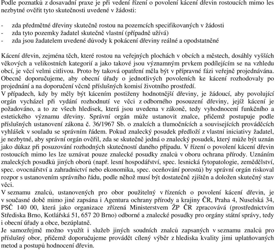 těch, které rostou na veřejných plochách v obcích a městech, dosáhly vyšších věkových a velikostních kategorií a jako takové jsou významným prvkem podílejícím se na vzhledu obcí, je věcí velmi