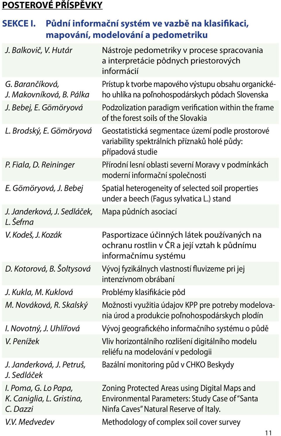Pálka Prístup k tvorbe mapového výstupu obsahu organického uhlíka na poľnohospodárskych pôdach Slovenska J. Bebej, E.