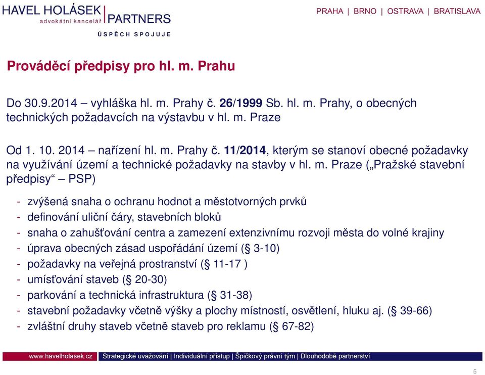 rozvoji města do volné krajiny - úprava obecných zásad uspořádání území ( 3-10) - požadavky na veřejná prostranství ( 11-17 ) - umísťování staveb ( 20-30) - parkování a technická infrastruktura (