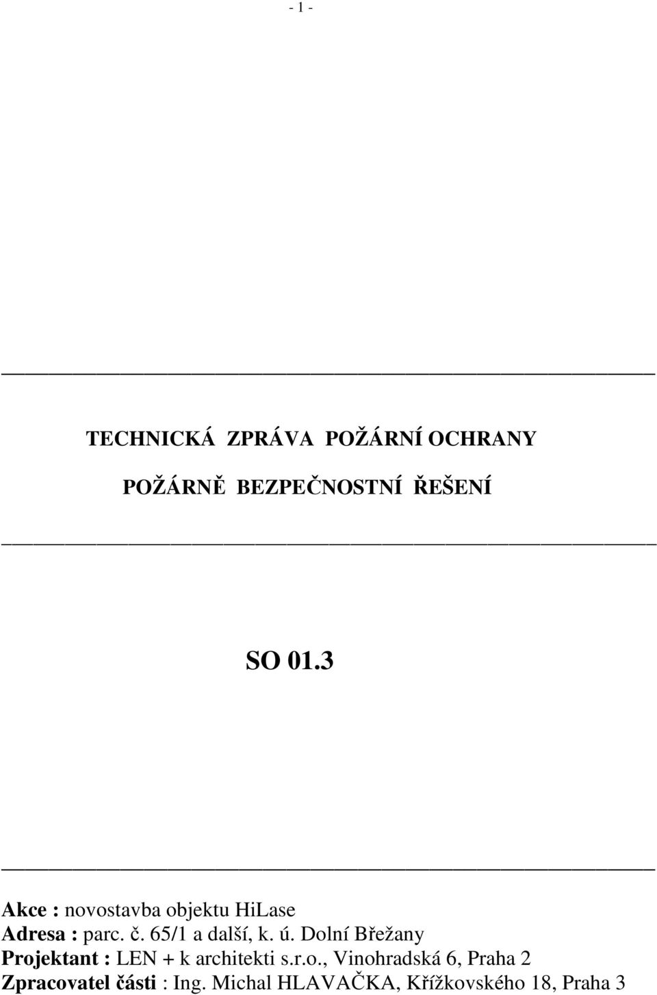 Dolní Břežany Projektant : LEN + k architekti s.r.o., Vinohradská 6, Praha 2 Zpracovatel části : Ing.