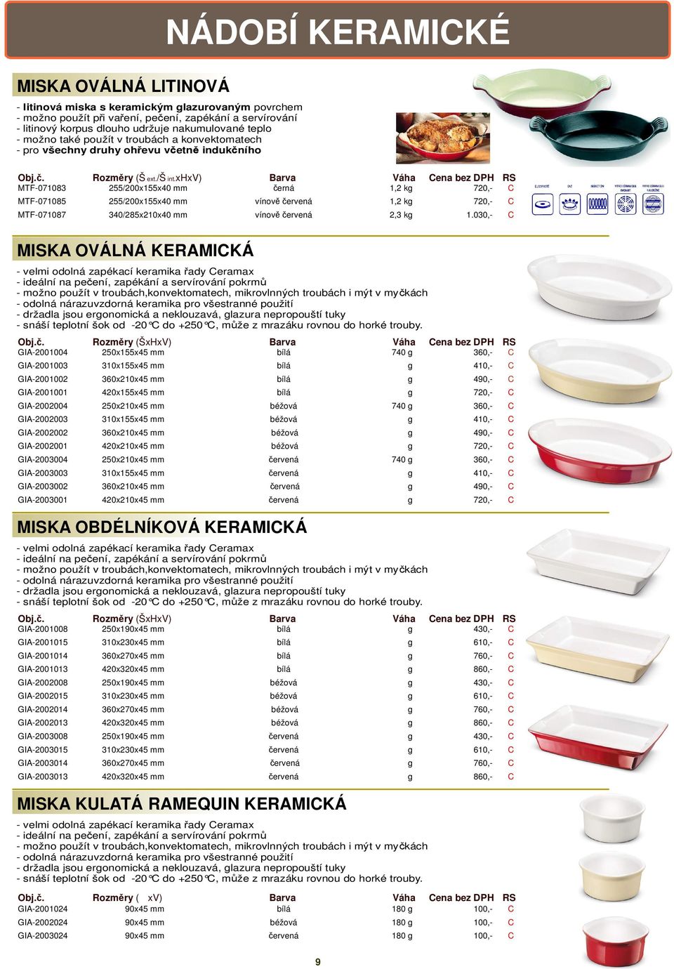 xhxv) arva Váha ena bez DPH RS MTF-071083 255/200x155x40 mm erná 1,2 kg 720,- MTF-071085 255/200x155x40 mm vínov ervená 1,2 kg 720,- MTF-071087 340/285x210x40 mm vínov ervená 2,3 kg 1.