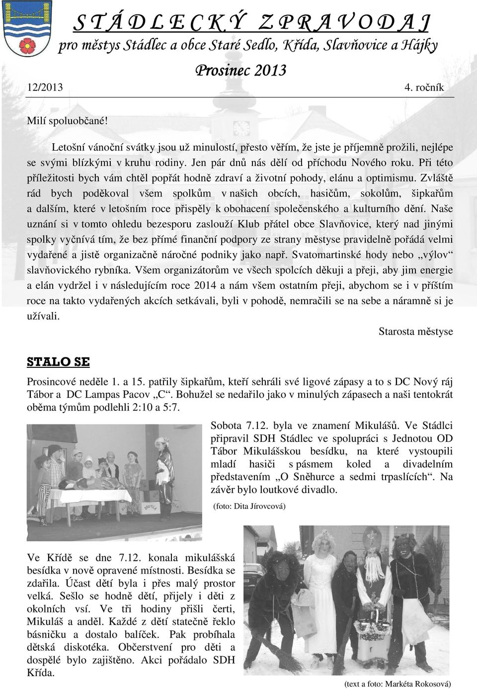 Při této příležitosti bych vám chtěl popřát hodně zdraví a životní pohody, elánu a optimismu.