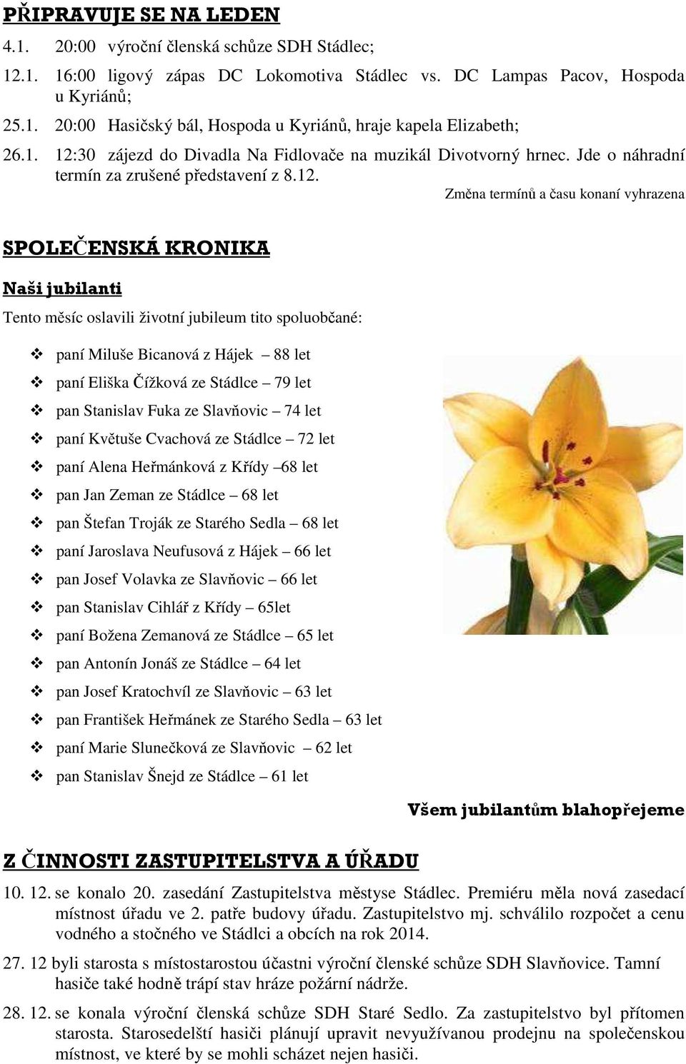 30 zájezd do Divadla Na Fidlovače na muzikál Divotvorný hrnec. Jde o náhradní termín za zrušené představení z 8.12.