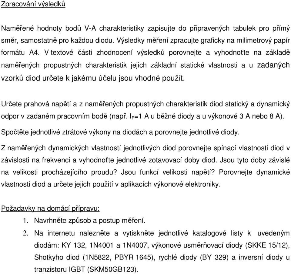 V textové části zhodnocení výsledků porovnejte a vyhodnoťte na základě naměřených propustných charakteristik jejich základní statické vlastnosti a u zadaných vzorků diod určete k jakému účelu jsou