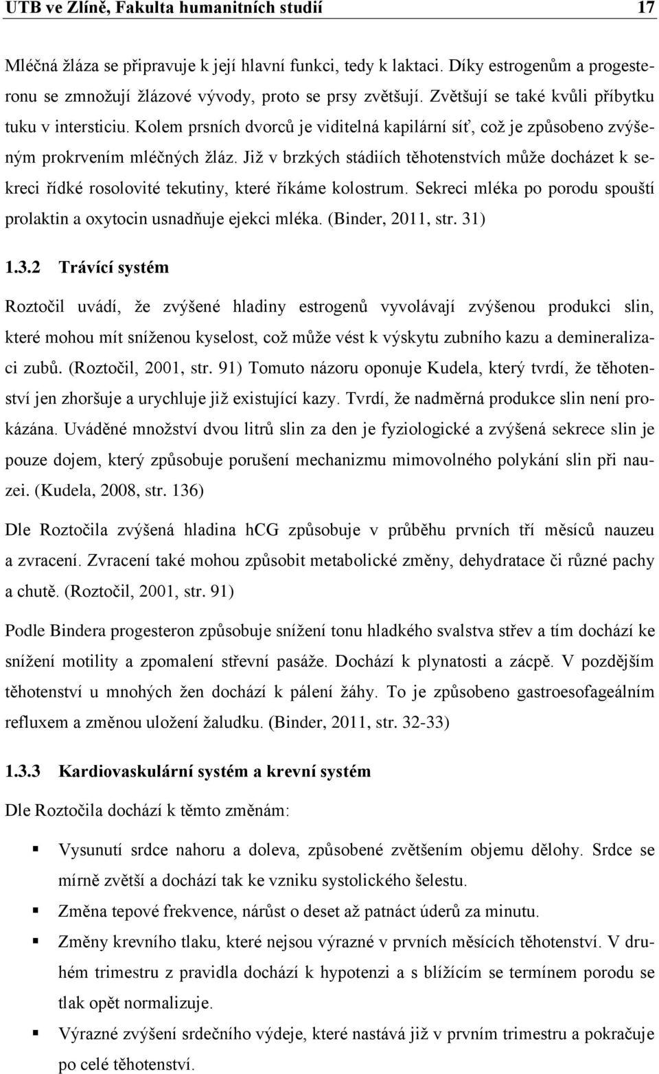 Již v brzkých stádiích těhotenstvích může docházet k sekreci řídké rosolovité tekutiny, které říkáme kolostrum. Sekreci mléka po porodu spouští prolaktin a oxytocin usnadňuje ejekci mléka.