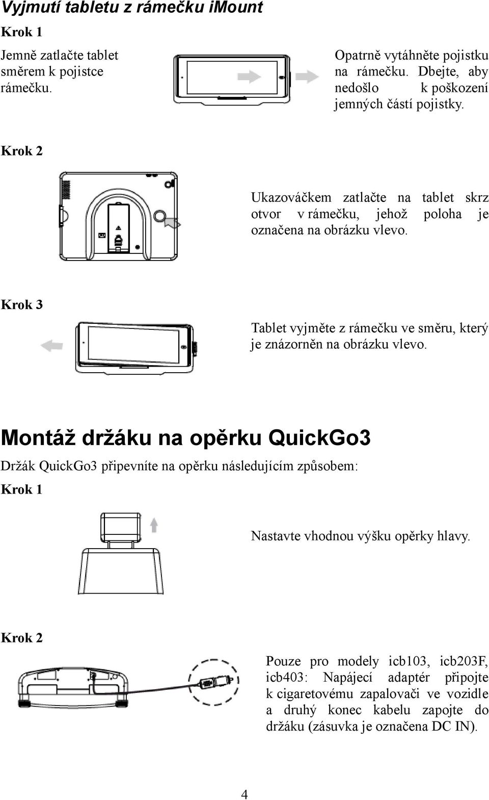 Krok 3 Tablet vyjměte z rámečku ve směru, který je znázorněn na obrázku vlevo.