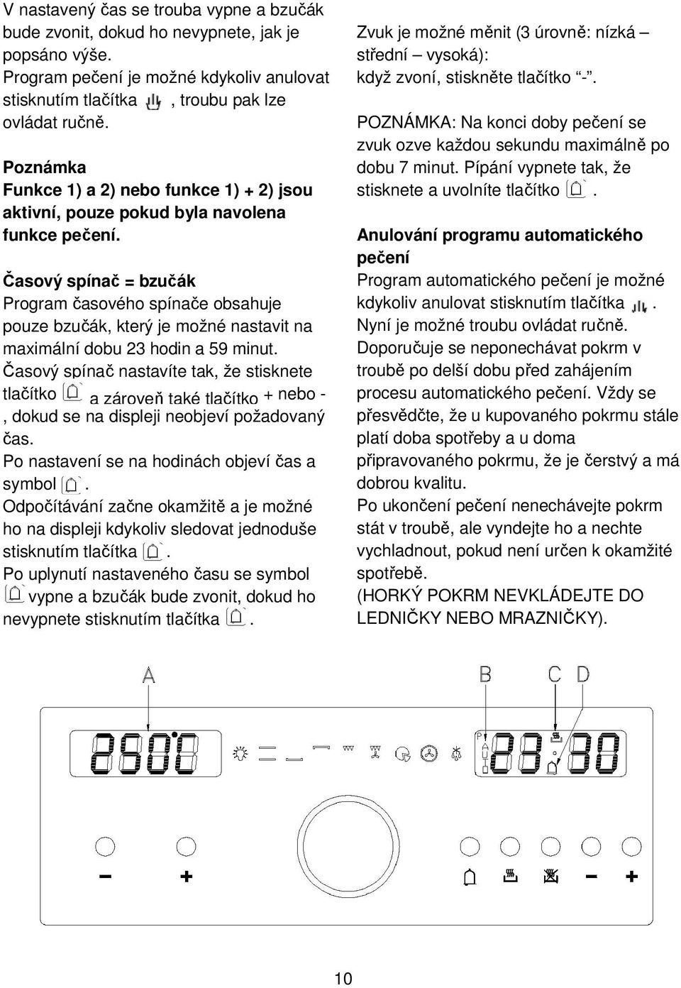 Časový spínač = bzučák Program časového spínače obsahuje pouze bzučák, který je možné nastavit na maximální dobu 23 hodin a 59 minut.