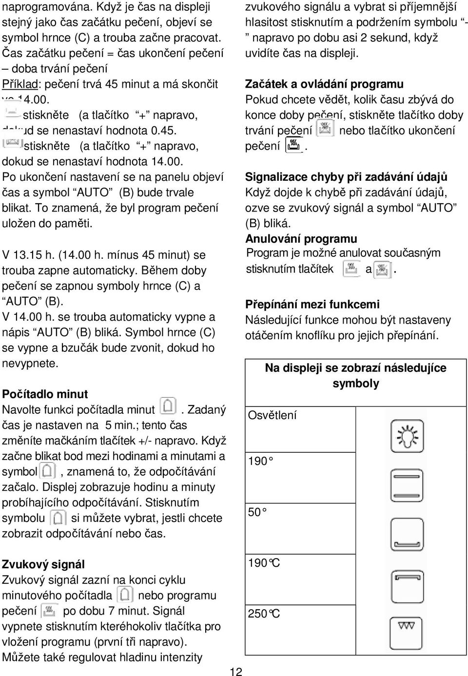 00. Po ukončení nastavení se na panelu objeví čas a symbol AUTO (B) bude trvale blikat. To znamená, že byl program pečení uložen do paměti. V 13.15 h. (14.00 h.