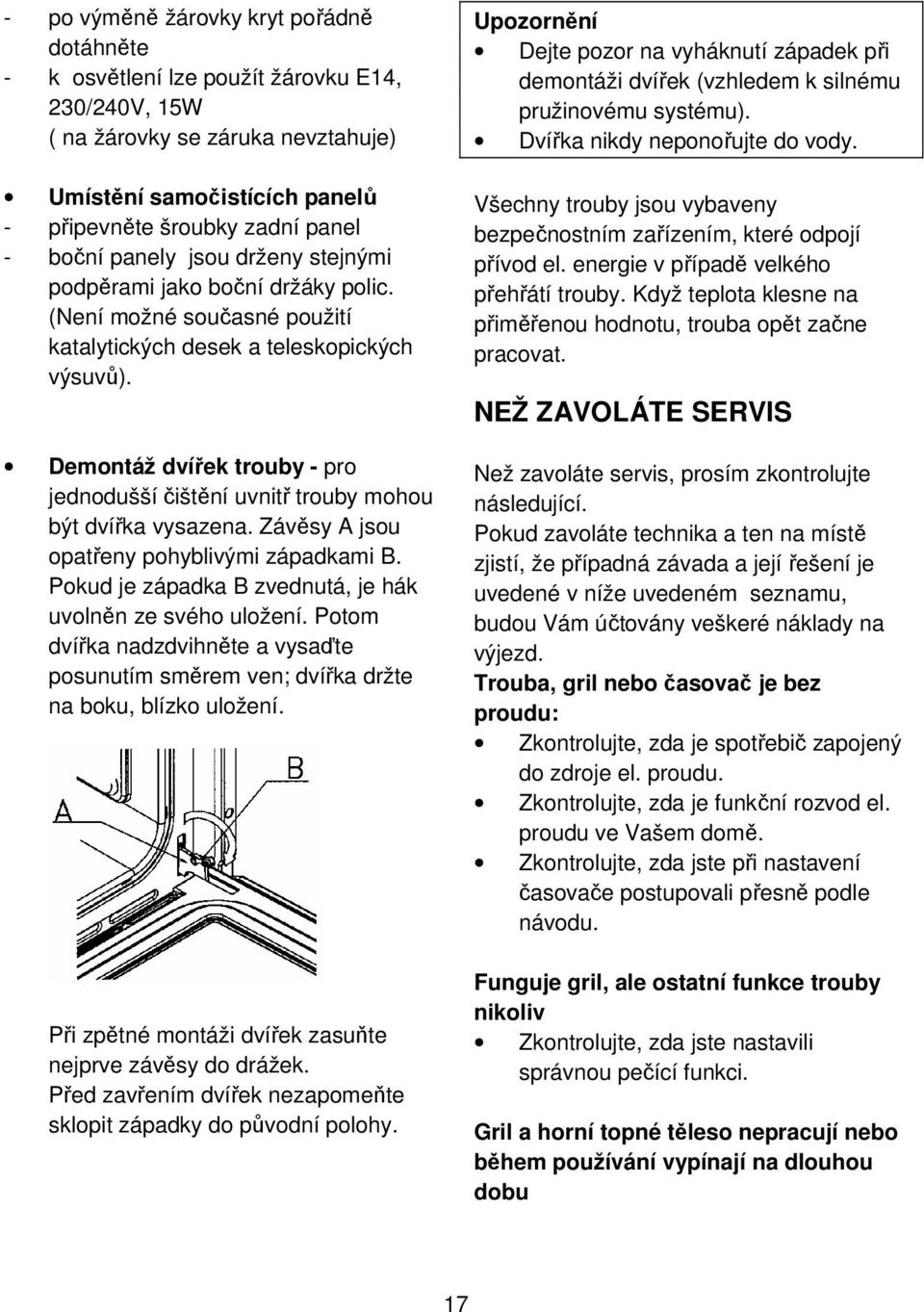 Demontáž dvířek trouby - pro jednodušší čištění uvnitř trouby mohou být dvířka vysazena. Závěsy A jsou opatřeny pohyblivými západkami B. Pokud je západka B zvednutá, je hák uvolněn ze svého uložení.