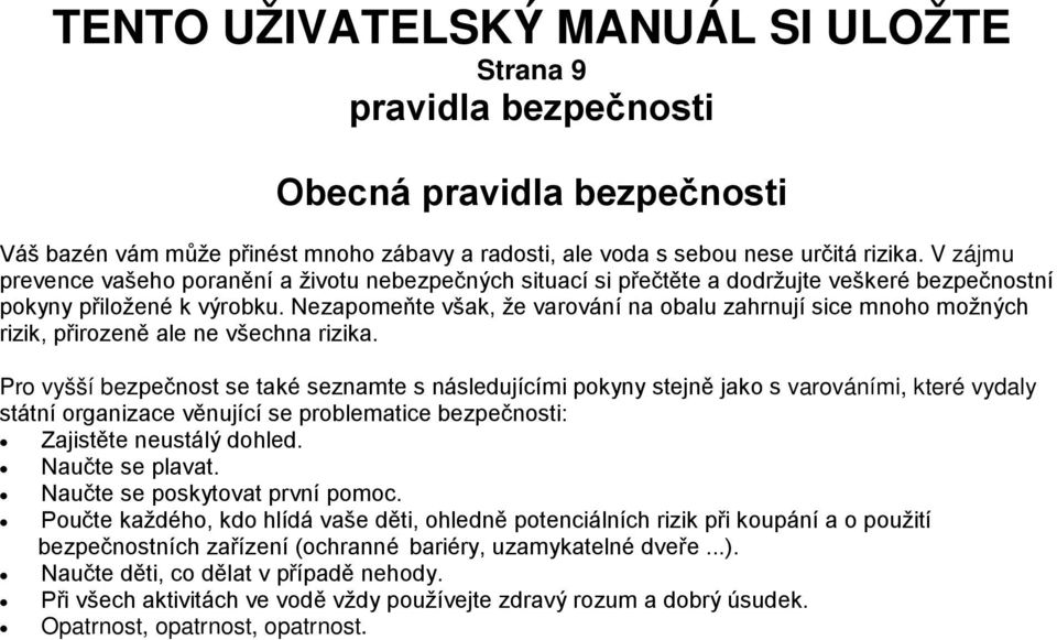 Nezapomeňte však, že varování na obalu zahrnují sice mnoho možných rizik, přirozeně ale ne všechna rizika.