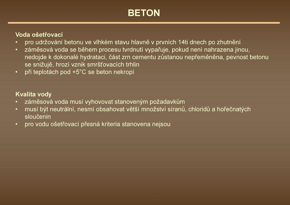 hrozí vznik smršťovacích trhlin při teplotách pod +5 C se beton nekropí Kvalita vody záměsová voda musí vyhovovat stanoveným požadavkům