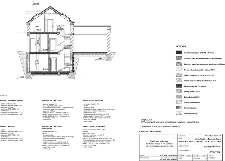 zdivo orotherm 14 +D Stropní tvarovky orotherm rostý beton C15/20 SKADBY: Železobeton C20/25 odlaha 1. - sklepní prostory - tl. 15 na lepidlo - betonová roznášecí vrstva tl.