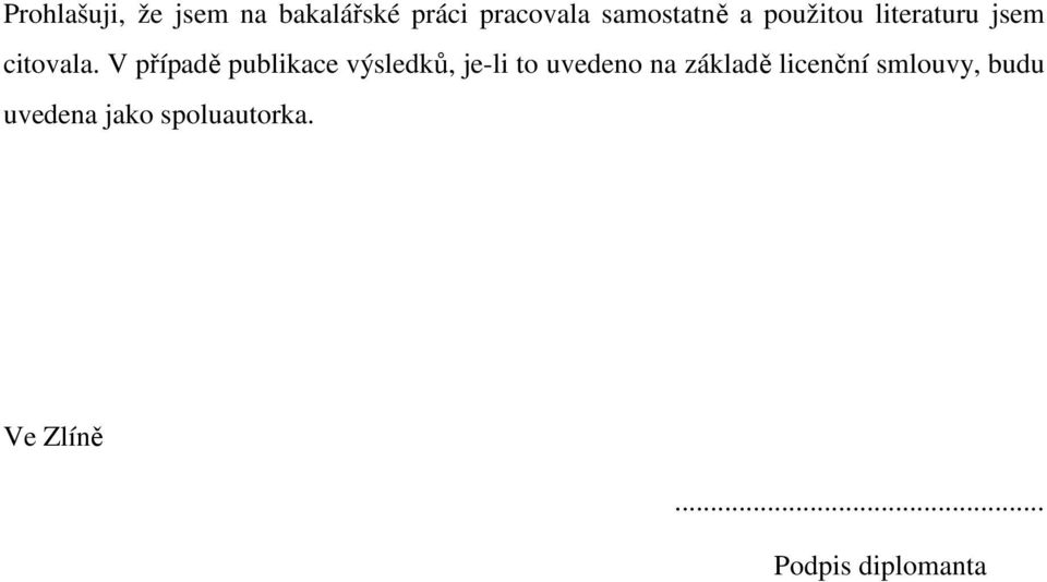 V případě publikace výsledků, je-li to uvedeno na základě