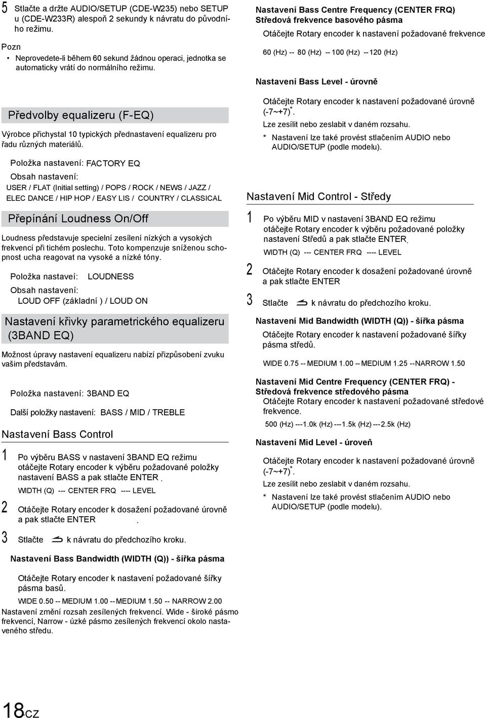 Nastavení Bass Centre Frequency (CENTER FRQ) Středová frekvence basového pásma Otáčejte Rotary encoder k nastavení požadované frekvence 60 (Hz) -- 80 (Hz) -- 100 (Hz) -- 120 (Hz) Nastavení Bass Level