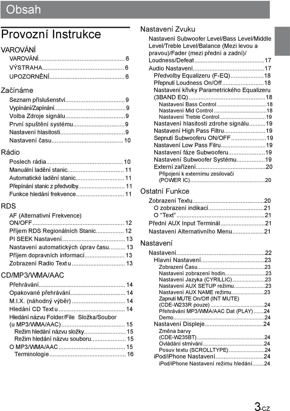 .. 11 RDS AF (Alternativní Frekvence) ON/OFF... 12 Příjem RDS Regionálních Stanic... 12 PI SEEK Nastavení... 13 Nastavení automatických úprav času... 13 Příjem dopravních informací.