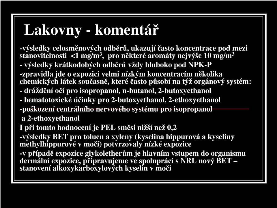 hematotoxické účinky pro 2-butoxyethanol, 2-ethoxyethanol -poškození centrálního nervového systému pro isopropanol a 2-ethoxyethanol I při tomto hodnocení je PEL směsi nižší než -výsledky BET pro