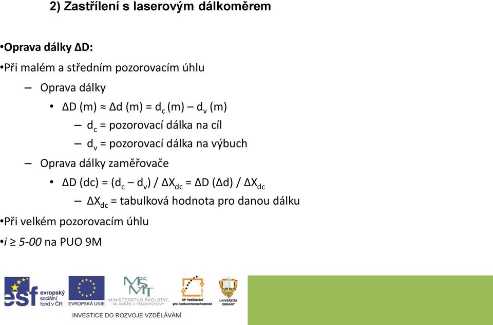 pozorovací dálka na výbuch Oprava dálky zaměřovače ΔD (dc) = (d c d v ) / ΔX dc = ΔD (Δd)