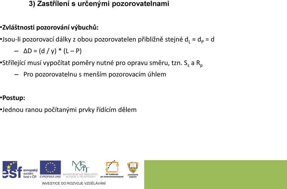 P) Střílející musí vypočítat poměry nutné pro opravu směru, tzn.