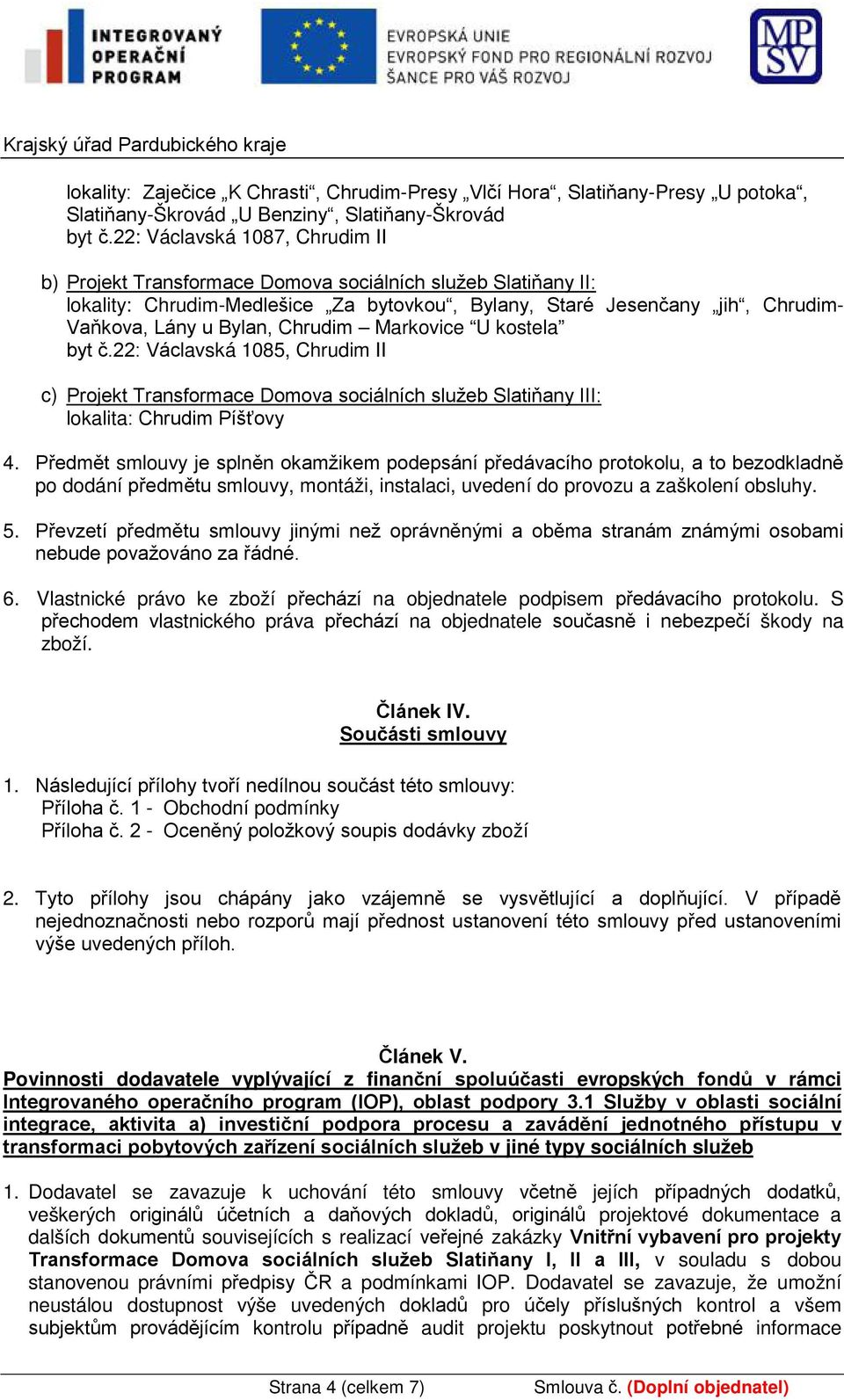 Chrudim Markovice U kostela byt č.22: Václavská 1085, Chrudim II c) Projekt Transformace Domova sociálních služeb Slatiňany III: lokalita: Chrudim Píšťovy 4.