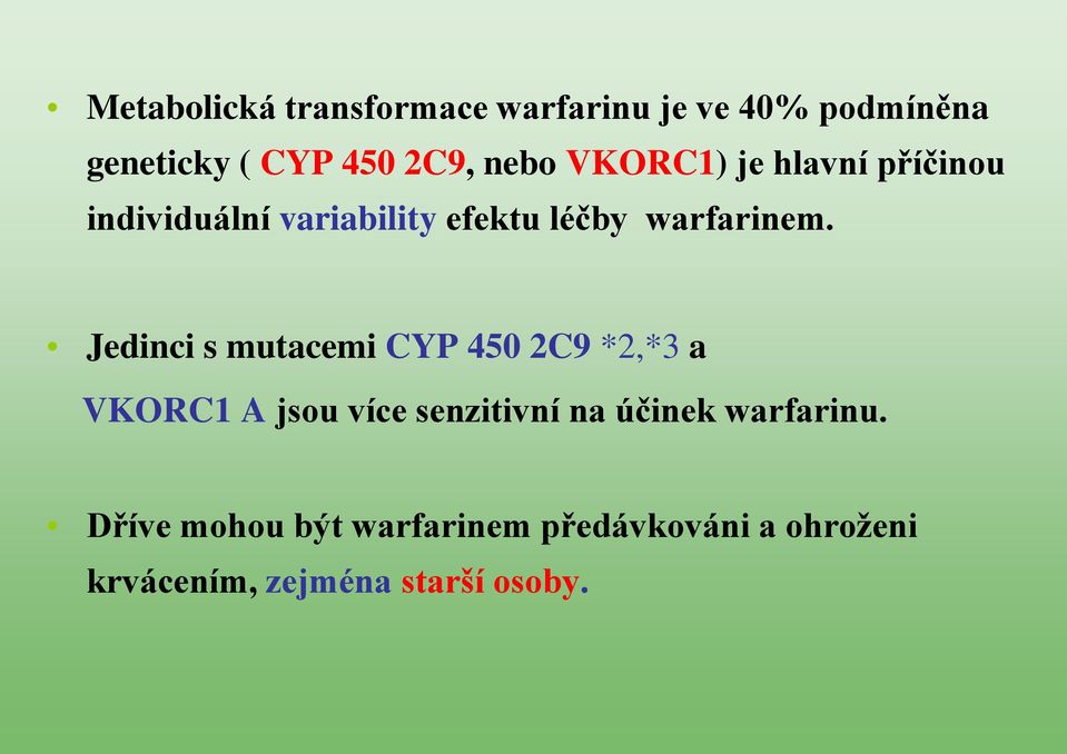 Jedinci s mutacemi CYP 450 2C9 *2,*3 a VKORC1 A jsou více senzitivní na účinek